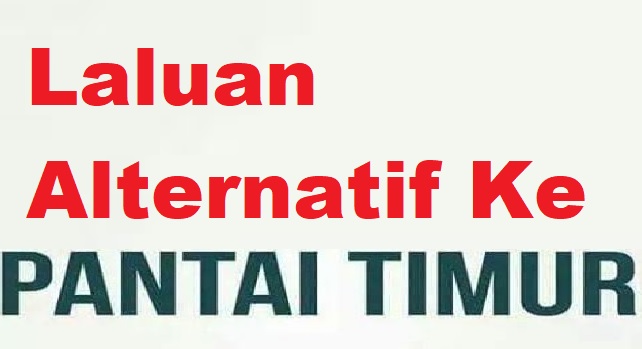 Laluan Alternatif Ke Pantai Timur 